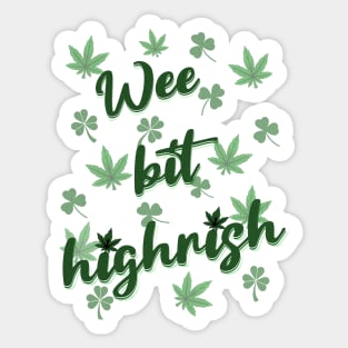 Wee bit highrish; st patricks day; saint patricks day; st paddys day; st pats; st pattys; saint; marijuana leaf; cannabis; weed; pot; grass; high; blunt; blaze; 420; marijuana culture; cannabis culture; green; leaf; smoke; stoner; party Sticker